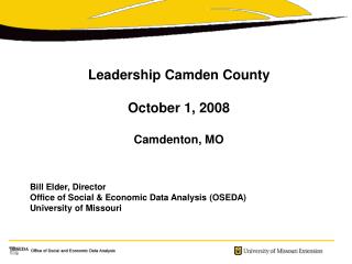 Leadership Camden County October 1, 2008 Camdenton, MO Bill Elder, Director Office of Social & Economic Data Analys
