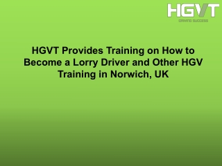 HGVT Provides Training On How To Become A Lorry Driver And Other HGV Training In