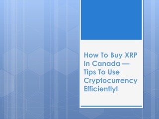 How To Buy XRP In Canada — Tips To Use Cryptocurrency Efficiently!
