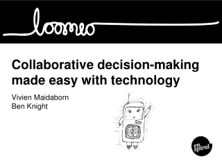 Collaborative decision-making made easy with technology Vivien Maidaborn Ben Knight