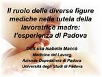 Il ruolo delle diverse figure mediche nella tutela della lavoratrice madre: l esperienza di Padova