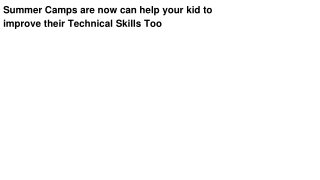 Summer Camps are now can help your kid to improve their Technical Skills Too
