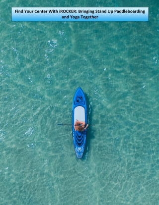 Find Your Center With iROCKER Bringing Stand Up Paddleboarding and Yoga Together