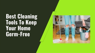 Best Cleaning Tools To Keep Your Home Germ-Free