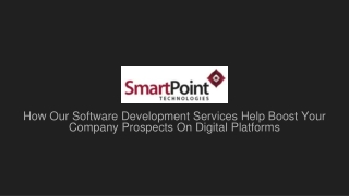 How Our Software Development Services Help Boost Your Company Prospects On Digital Platforms SmartPoint PPT 06th October