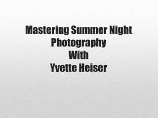 Mastering Summer Night Photography with Yvette Heiser