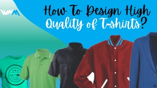 How To Design High Quality of T-shirts | WeNeedMerch