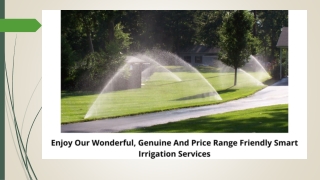 Enjoy Our Wonderful, Genuine And Price Range Friendly Smart Irrigation Services