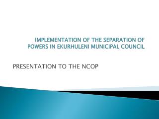 IMPLEMENTATION OF THE SEPARATION OF POWERS IN EKURHULENI MUNICIPAL COUNCIL