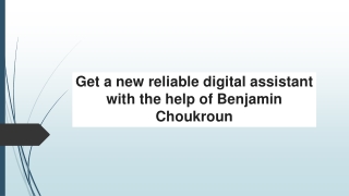 Get a new reliable digital assistant with the help of Benjamin Choukroun