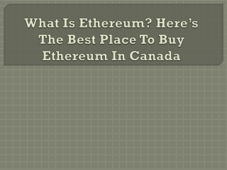 What Is Ethereum Here’s The Best Place To Buy Ethereum In Canada