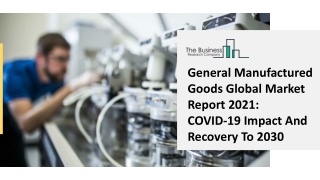 General Manufactured Goods Market Size, Growth, Opportunity and Forecast to 2030