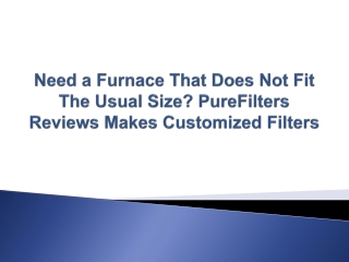 Need a Furnace That Does Not Fit The Usual Size, PureFilters Reviews Makes Customized Filters