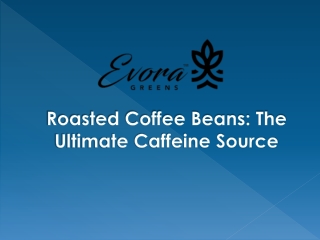 Roasted Coffee Beans The Ultimate Caffeine Source