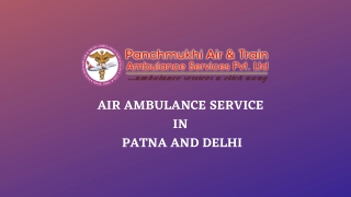 Obtain Exceptionally Advanced CCU Air Ambulance from Patna and Delhi