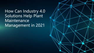 How Can Industry 4.0 Solutions Help Plant Maintenance Management in 2021