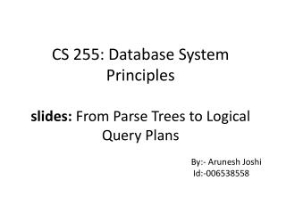 CS 255: Database System Principles slides: From Parse Trees to Logical Query Plans