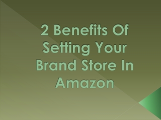 2 Benefits Of Setting Your Brand Store In Amazon