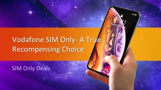 Vodafone SIM Only- A True Recompensing Choice
