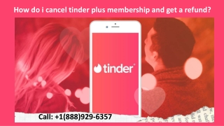 Cancel tinder plus membership and get a refund |  1(888)929-6357