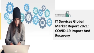 IT Services Market 2021-2030: Global Size, Trends, Industry Overview And Future