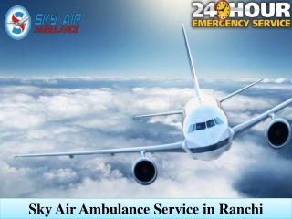 Get Air Ambulance in Ranchi with World-Class Medical System