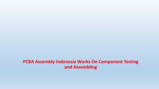 PCBA Assembly Indonesia Works On Component Testing and Assembling