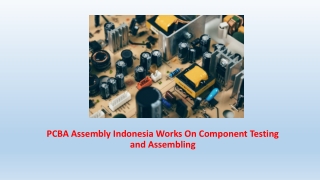 PCBA Assembly Indonesia Works On Component Testing and Assembling