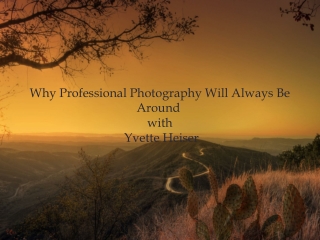 Why Professional Photography Will Always Be Around with Yvette Heiser