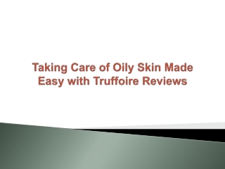 Taking Care of Oily Skin Made Easy with Truffoire Reviews