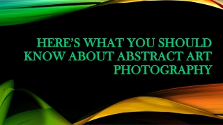 Here’s What You Should Know About Abstract Art Photography