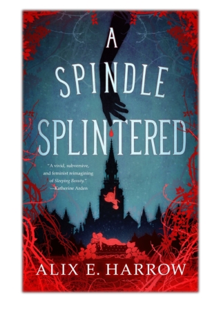 [PDF] Free Download A Spindle Splintered By Alix E. Harrow