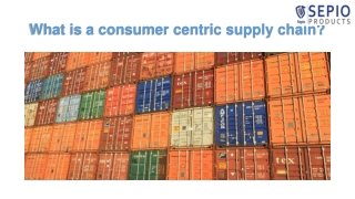 What is a consumer centric supply chain?