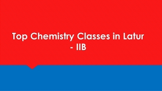 Top Chemistry Classes in Latur - IIB