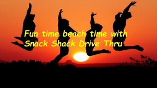 Fun time beach time with Snack Shack Drive Thru