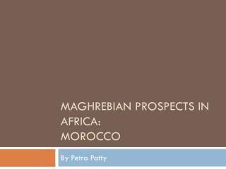 Maghrebian Prospects in Africa : Morocco