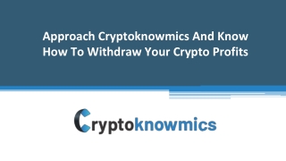 Approach Cryptoknowmics And Know How To Withdraw Your Crypto Profits