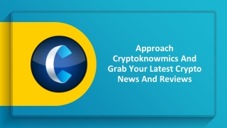 Approach Cryptoknowmics And Grab Your Latest Crypto News And Reviews