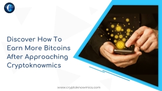 Discover How To Earn More Bitcoins After Approaching Cryptoknowmics