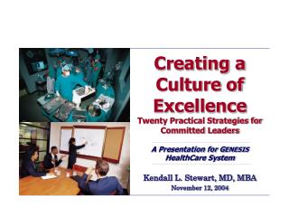 Creating a Culture of Excellence Twenty Practical Strategies for Committed Leaders A Presentation for G ENESIS HealthCa
