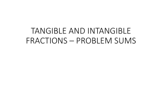 TANGIBLE AND INTANGIBLE FRACTIONS – PROBLEM SUMS