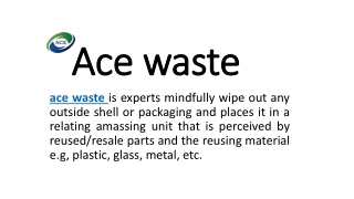Ace waste