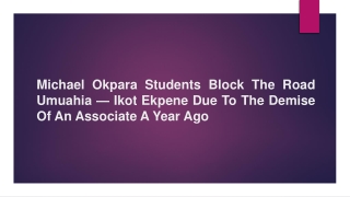 Michael Okpara Students Block The Road Umuahia — Ikot Ekpene Due To The Demise Of An Associate A Year Ago