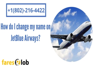 How do I change my name on JetBlue Airways -  1(802)-216-4422