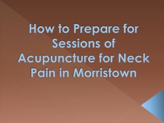 How to Prepare for Sessions of Acupuncture for Neck Pain in Morristown