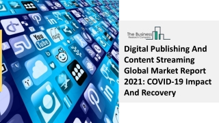 Digital Publishing And Content Streaming Market Overview, Key Drivers 2030