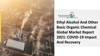 Ethyl Alcohol And Other Basic Organic Chemical Market Trends, Growth 2030