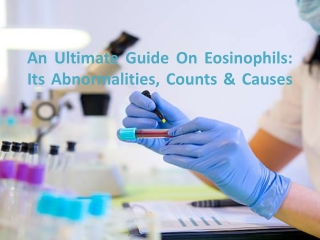 An Ultimate Guide On Eosinophils: Its Abnormalities, Counts & Causes