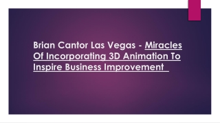 Brian Cantor Las Vegas - Miracles Of Incorporating 3D Animation Inspire Business