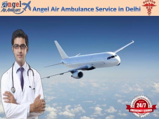 Angel Air & Train Ambulance Service in Delhi with Ultra Modern Ventilator Setup